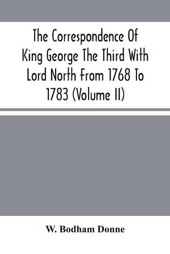 Cover image for The Correspondence Of King George The Third With Lord North From 1768 To 1783 (Volume Ii)