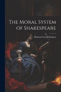 Cover image for The Moral System of Shakespeare