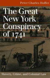 Cover image for The Great New York Conspiracy of 1741: Slavery, Crime and Colonial Law