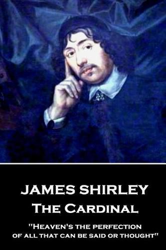 James Shirley - The Cardinal: Heaven's the perfection of all that can be said or thought