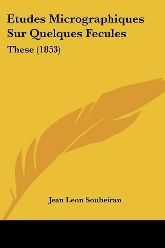 Etudes Micrographiques Sur Quelques Fecules: These (1853)