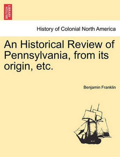 Cover image for An Historical Review of Pennsylvania, from Its Origin, Etc.