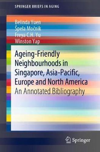 Ageing-Friendly Neighbourhoods in Singapore, Asia-Pacific, Europe and North America: An Annotated Bibliography