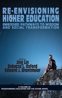 Cover image for Re-Envisioning Higher Education: Embodied Pathways to Wisdom and Social Transformation
