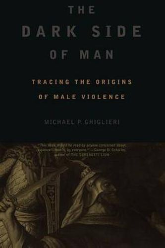 Cover image for The Dark Side of Man: Tracing the Origins of Male Violence