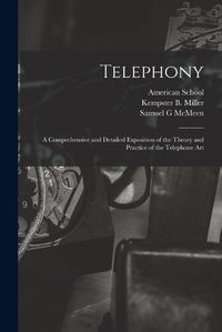 Cover image for Telephony; a Comprehensive and Detailed Exposition of the Theory and Practice of the Telephone Art