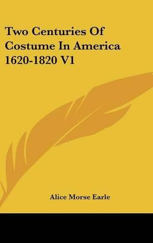 Cover image for Two Centuries Of Costume In America 1620-1820 V1