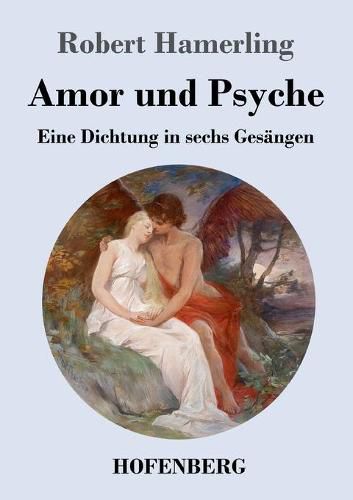 Amor und Psyche: Eine Dichtung in sechs Gesangen