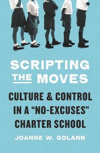 Cover image for Scripting the Moves: Culture and Control in a  No-Excuses  Charter School