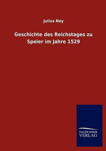 Cover image for Geschichte des Reichstages zu Speier im Jahre 1529