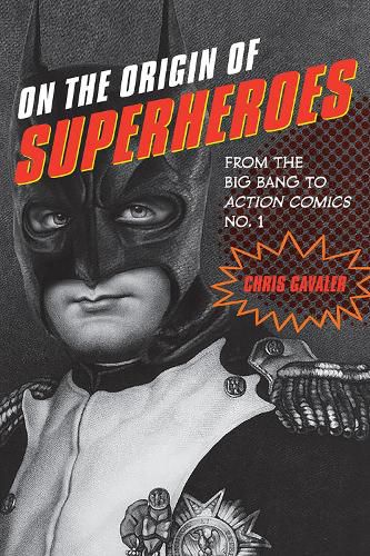 Cover image for On the Origin of Superheroes: From the Big Bang to Action Comics No. 1