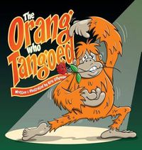 Cover image for The Orang Who Tangoed (Hard Cover): The Toe-Tapping Tale of a Tango-Tastic Ape!