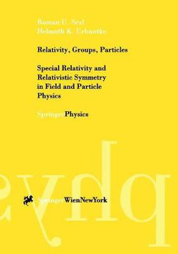 Cover image for Relativity, Groups, Particles: Special Relativity and Relativistic Symmetry in Field and Particle Physics