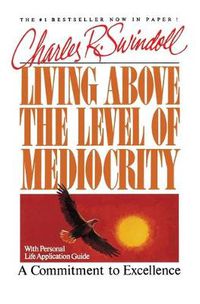 Cover image for Living Above the Level of Mediocrity: A Commitment to Excellence