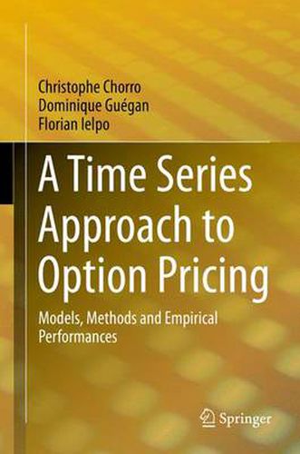 Cover image for A Time Series Approach to Option Pricing: Models, Methods and Empirical Performances