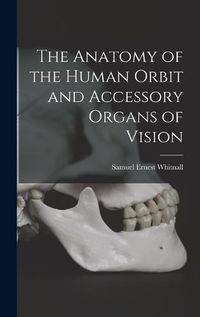 Cover image for The Anatomy of the Human Orbit and Accessory Organs of Vision