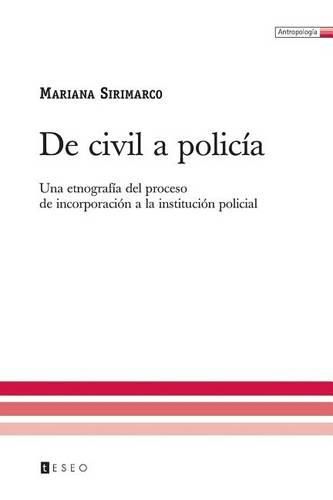 Cover image for De civil a policia: Una etnografia del proceso de incorporacion a la institucion policial