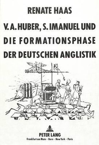 Cover image for V.A. Huber, S. Imanuel Und Die Formationsphase Der Deutschen Anglistik: Zur Philologisierung Der Fremdsprache Des Liberalismus Und Der Sozialen Demokratie