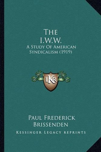 Cover image for The I.W.W.: A Study of American Syndicalism (1919)