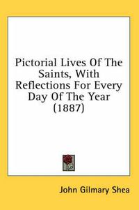 Cover image for Pictorial Lives of the Saints, with Reflections for Every Day of the Year (1887)