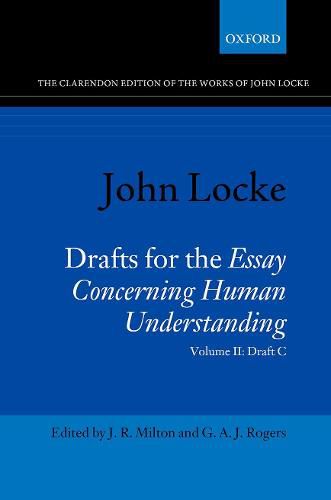 John Locke: Drafts for the Essay Concerning Human Understanding: Volume II: Draft C