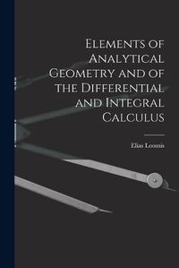 Cover image for Elements of Analytical Geometry and of the Differential and Integral Calculus