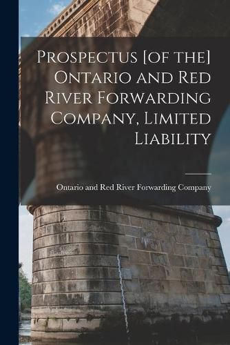 Cover image for Prospectus [of the] Ontario and Red River Forwarding Company, Limited Liability [microform]