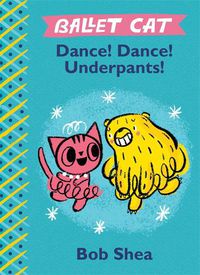 Cover image for Ballet Cat: Dance! Dance! Underpants!