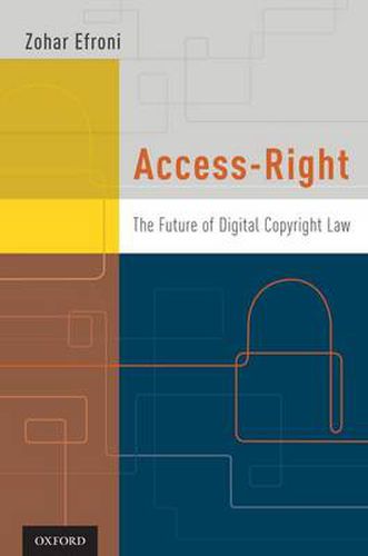 Cover image for Access-Right: The Future of Digital Copyright Law