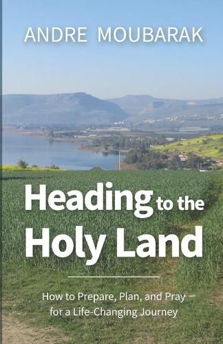 Cover image for Heading to the Holy Land: How to Pray, Plan and Prepare for a Life-Changing Journey