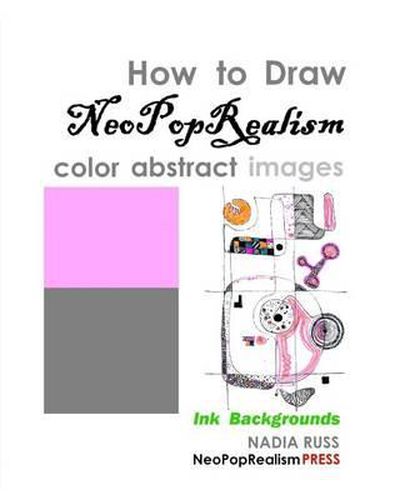 Cover image for How to Draw NeoPopRealism Color Abstract Images: Ink Backgrounds