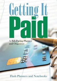 Cover image for Getting It Paid: A Bill-Paying Planner and Organizer