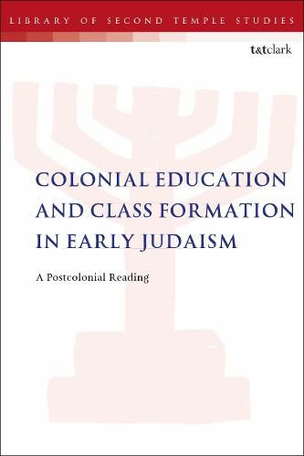 Cover image for Colonial Education and Class Formation in Early Judaism: A Postcolonial Reading