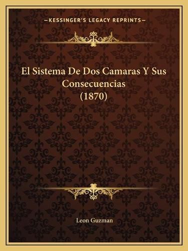 Cover image for El Sistema de DOS Camaras y Sus Consecuencias (1870)