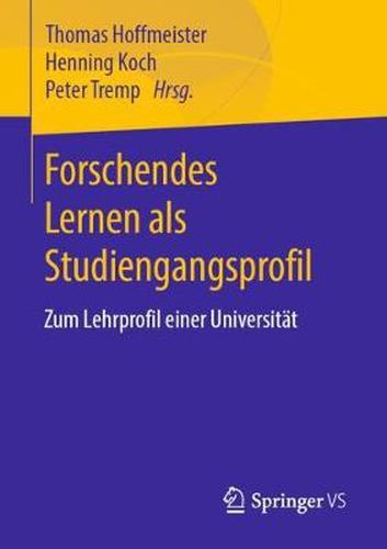 Forschendes Lernen ALS Studiengangsprofil: Zum Lehrprofil Einer Universitat