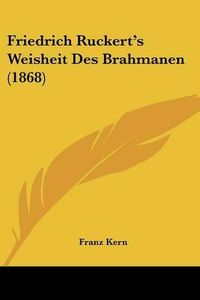 Cover image for Friedrich Ruckert's Weisheit Des Brahmanen (1868)