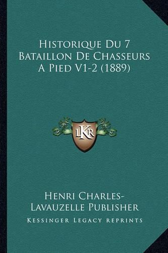 Historique Du 7 Bataillon de Chasseurs a Pied V1-2 (1889)