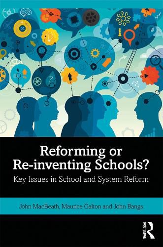 Cover image for Reforming or Re-inventing Schools?: Key Issues in School and System Reform