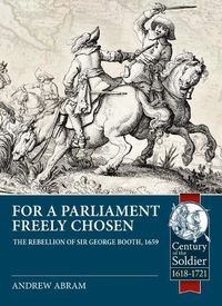 Cover image for For a Parliament Freely Chosen: The Rebellion of Sir George Booth, 1659