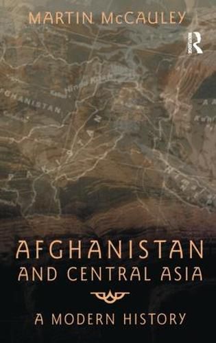 Cover image for Afghanistan and Central Asia: A Modern History