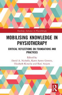 Cover image for Mobilizing Knowledge in Physiotherapy: Critical Reflections on Foundations and Practices