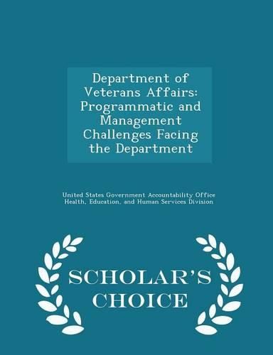 Cover image for Department of Veterans Affairs: Programmatic and Management Challenges Facing the Department - Scholar's Choice Edition