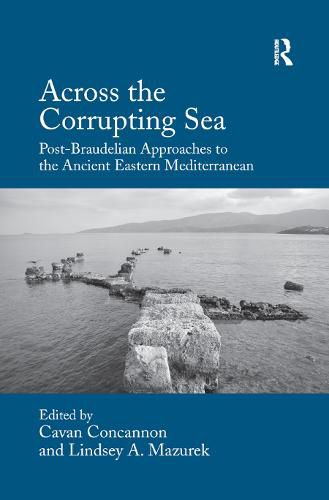 Cover image for Across the Corrupting Sea: Post-Braudelian Approaches to the Ancient Eastern Mediterranean