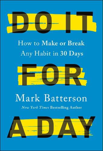 Do it for a Day: How to Break or Build Any Habit in 40 Days