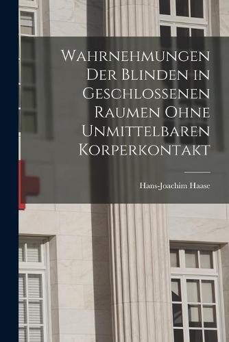 Cover image for Wahrnehmungen Der Blinden in Geschlossenen Raumen Ohne Unmittelbaren Korperkontakt