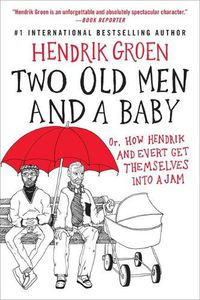 Cover image for Two Old Men and a Baby: Or, How Hendrik and Evert Get Themselves Into a Jam