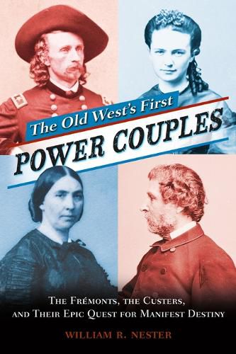 Cover image for The Old West's First Power Couples: The Fremonts, the Custers, and Their Epic Quest for Manifest Destiny