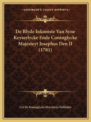 Cover image for de Blyde Inkomste Van Syne Keyserlycke Ende Coninglycke Majesteyt Josephus Den II (1781)