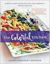 Cover image for The Colorful Kitchen: Simple Plant-Based Recipes for Vibrancy, Inside and Out