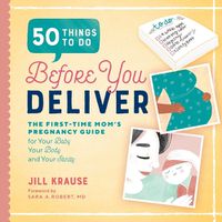 Cover image for 50 Things to Do Before You Deliver: The First Time Moms Pregnancy Guide